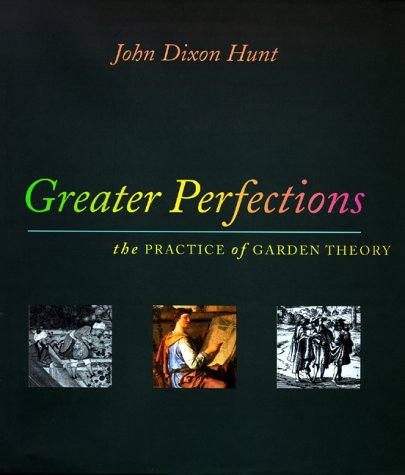 Greater Perfections: The Practice Of Garden Theory (Penn Studies In Landscape Architecture),New