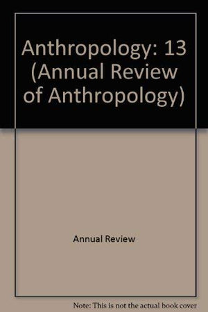 Annual Review of Anthropology: 1984,Used