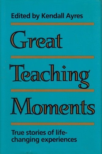 Great Teaching Moments: True Stories of LifeChanging Experiences,Used