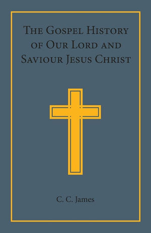 The Gospel History of our Lord and Saviour Jesus Christ: In a Connected Narrative in the Words of the Revised Version,Used
