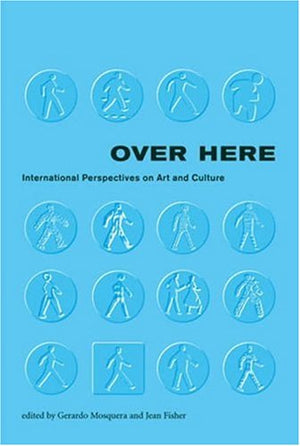 Over Here: International Perspectives on Art and Culture (Documentary Sources in Contemporary Art),Used