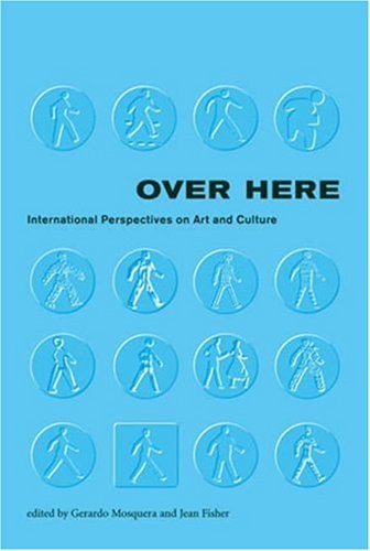 Over Here: International Perspectives on Art and Culture (Documentary Sources in Contemporary Art),Used