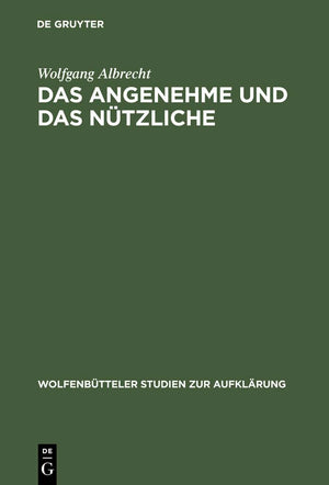 Das Angenehme und das Ntzliche: Fallstudien zur literarischen Sptaufklrung in Deutschland (Wolfenbtteler Studien zur Aufklrung, ,New