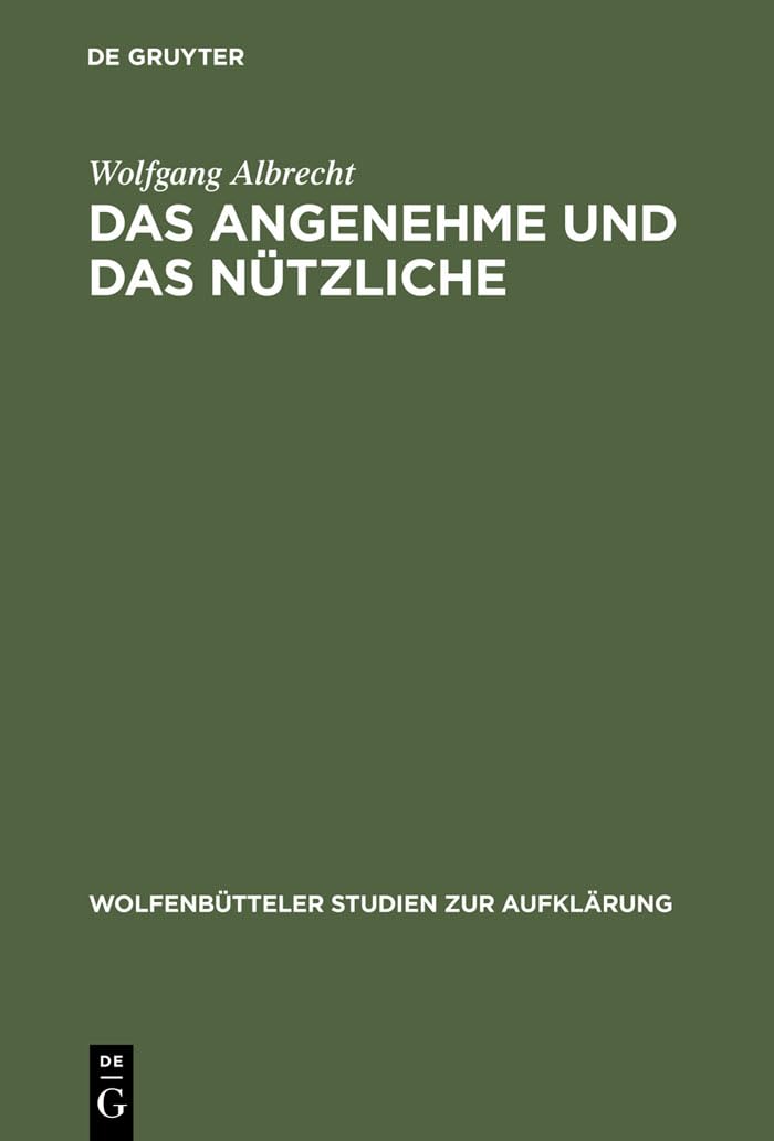 Das Angenehme und das Ntzliche: Fallstudien zur literarischen Sptaufklrung in Deutschland (Wolfenbtteler Studien zur Aufklrung, ,New