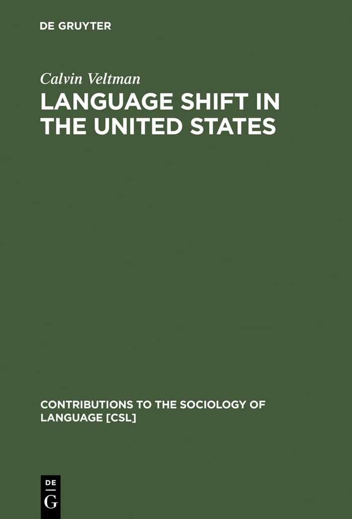 Language Shift in the United States (Contributions to the Sociology of Language [CSL], 34),New
