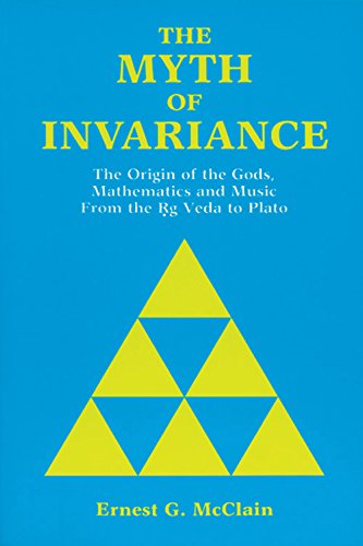 Myth Of Invariance: The Origin Of The Gods, Mathematics And Music From The Rg Veda To Plato,New