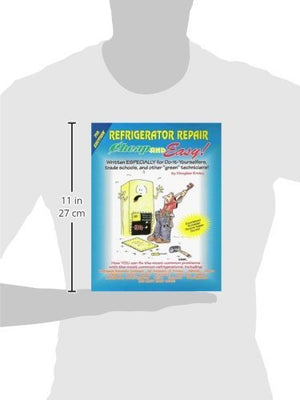 Cheap And Easy! Refrigerator Repair: Written Especially For Doityourselfers, Trade Schools, And Other Green Technicians!