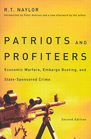 Patriots And Profiteers: Economic Warfare, Embargo Busting, And Statesponsored Crime, Second Edition,New