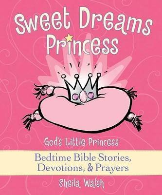 Sweet Dreams Princess God s Little Princess Bedtime Bible Stories Devotions Prayers By Sheila Walsh published April 2009,Used