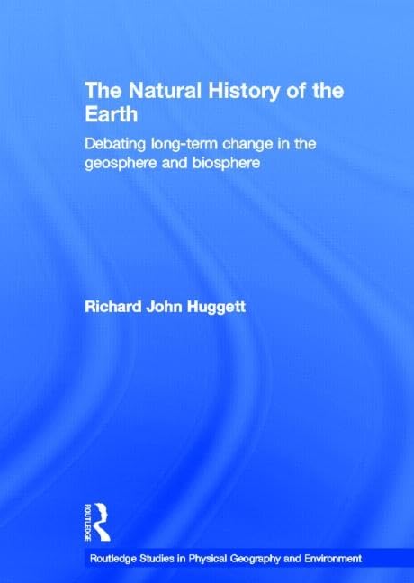 The Natural History of Earth: Debating LongTerm Change in the Geosphere and Biosphere (Routledge Studies in Physical Geography ,Used