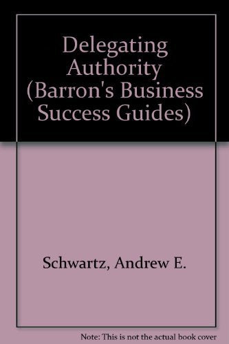 Delegating Authority (Barron's Business Success Guides),Used