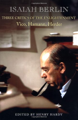 Three Critics Of The Enlightenment: Vico, Hamann, Herder