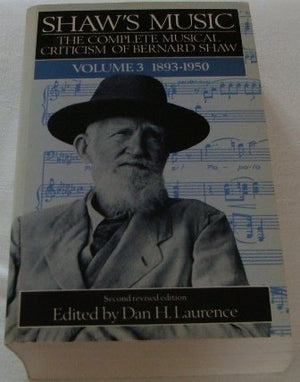 Shaw's Music: The Complete Musical Criticism of Bernard Shaw,Vol. 3 18931950,Used