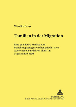Familien in der Migration: Eine qualitative Analyse zum Beziehungsgefge zwischen griechischen Adoleszenten und ihren Eltern im M,Used
