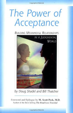 The Power Of Acceptance: Building Meaningful Relationships In A Judgmental World,Used