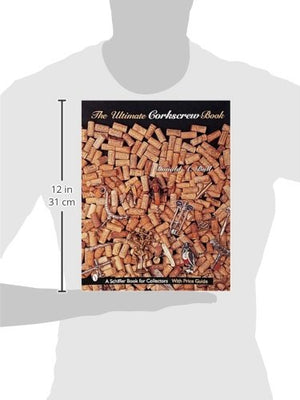 The Ultimate Corkscrew Book (A Schiffer Book For Collectors),New