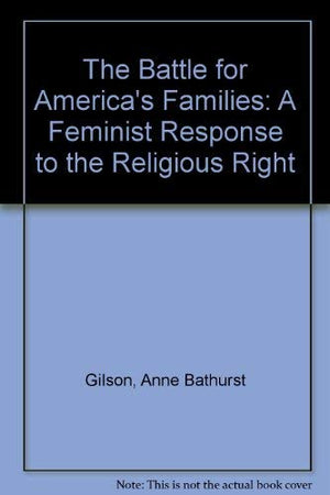 The Battle for America's Families: A Feminist Response to the Religious Right,Used