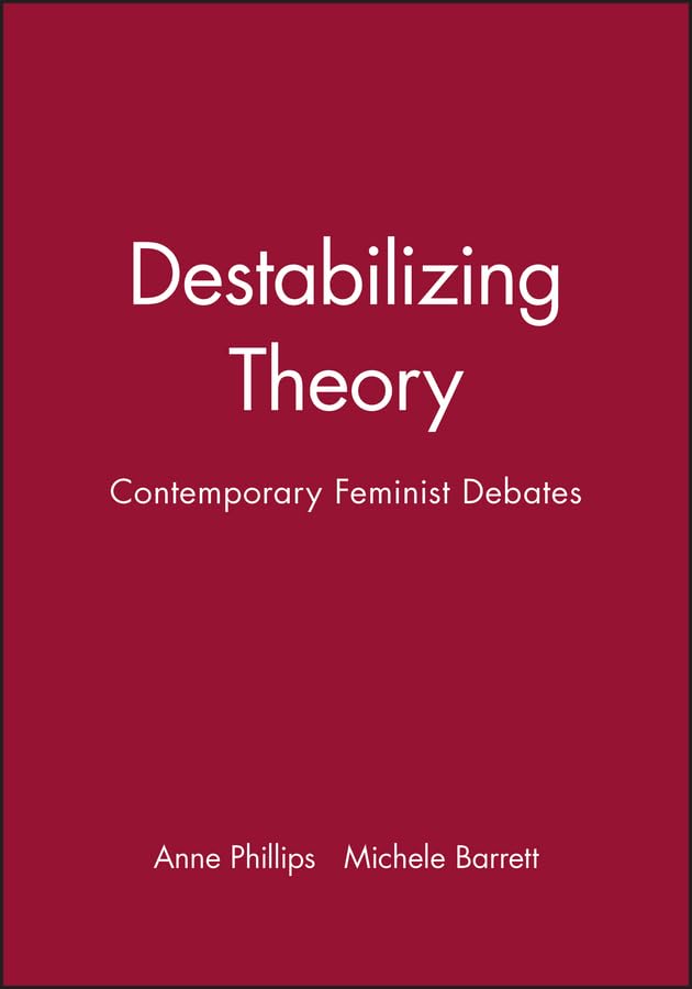 Destabilizing Theory: Contemporary Feminist Debates,Used