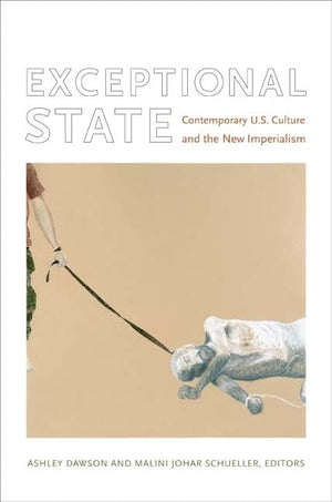Exceptional State: Contemporary U.S. Culture And The New Imperialism (New Americanists),New