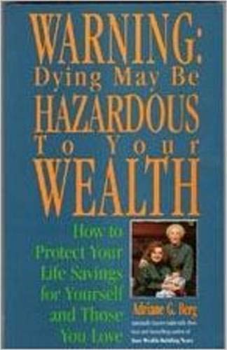 Warning: Dying May Be Hazardous to Your Wealth: How to Protect Your Life Savings for Yourself and Those You Love,Used