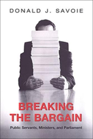 Breaking the Bargain: Public Servants, Ministers, and Parliament (Heritage),Used