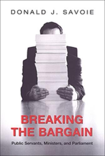 Breaking the Bargain: Public Servants, Ministers, and Parliament (Heritage),Used