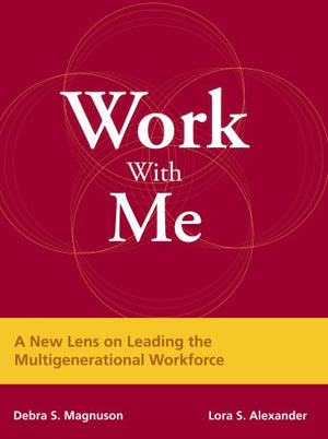 Work with Me: A New Lens on Leading the Multigenerational Workforce,Used