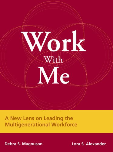 Work with Me: A New Lens on Leading the Multigenerational Workforce,Used