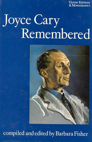 Joyce Cary Remembered (Ulster Editions And Monographs)
