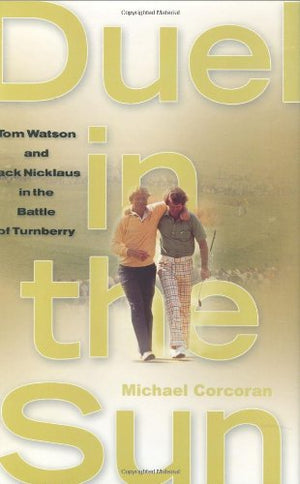 Duel In The Sun: Tom Watson And Jack Nicklaus In The Battle Of Turnberry,New
