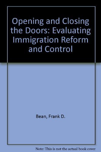Opening and Closing the Doors Evaluating Immigration Reform and Control,Used