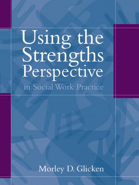 Using the Strengths Perspective in Social Work Practice: A Positive Approach for the Helping Professions,Used