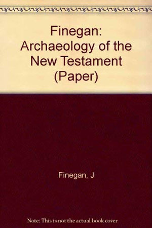 The Archaeology of the New Testament: The Life of Jesus and the Beginning of the Early Church,Used