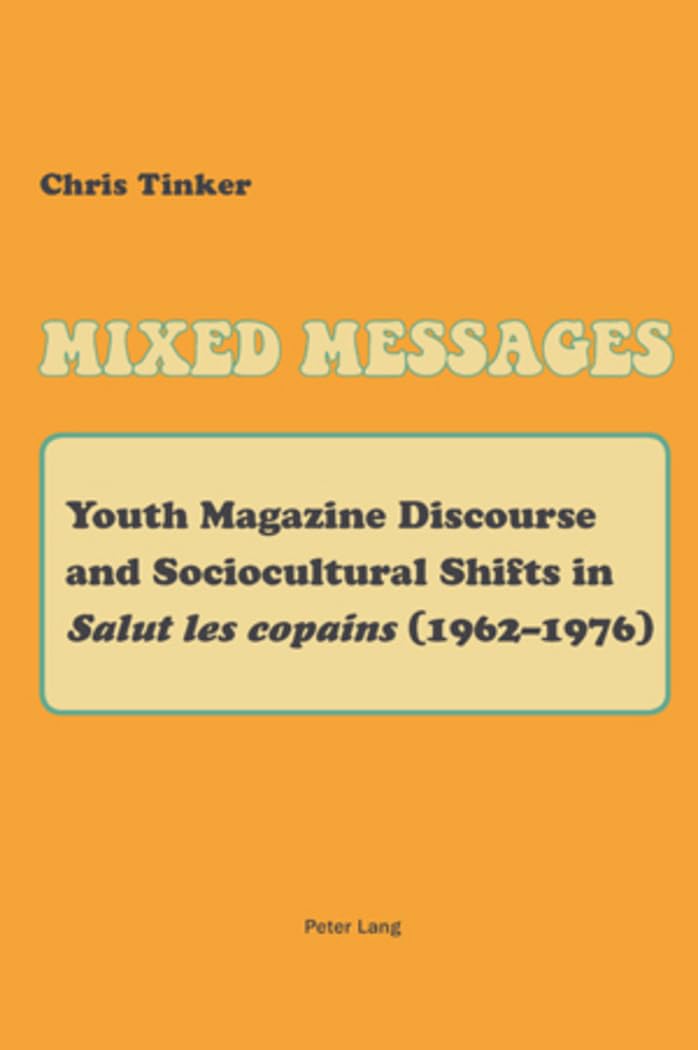 Mixed Messages: Youth Magazine Discourse And Sociocultural Shifts In Salut Les Copains (19621976),Used