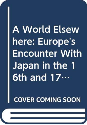 A World Elsewhere: Europe'S Encounter With Japan In The 16Th And 17Th Centuries