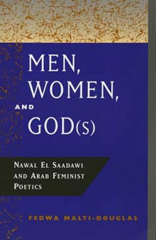 Men, Women, And God(S): Nawal El Saadawi And Arab Feminist Poetics,Used