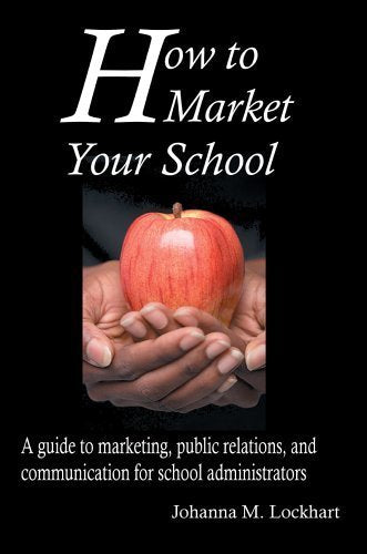 How to Market Your School: A Guide to Marketing, Public Relations, And Communication for School Administrators,Used