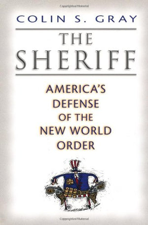The Sheriff: America'S Defense Of The New World Order