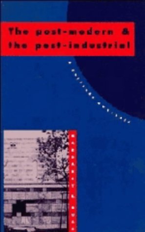 The PostModern and the PostIndustrial: A Critical Analysis,Used