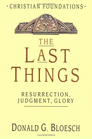 The Last Things: Resurrection, Judgment, Glory (Christian Foundations, 7),Used