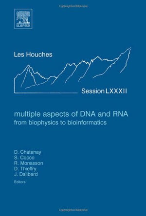 Multiple Aspects Of Dna And Rna: From Biophysics To Bioinformatics: Lecture Notes Of The Les Houches Summer School 2004 (Volume ,Used