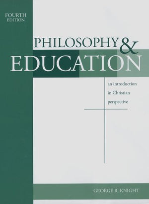 Philosophy & Education: An Introduction In Christian Perspective