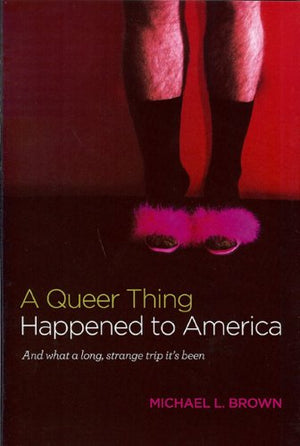 A Queer Thing Happened To America: And What A Long, Strange Trip It'S Been