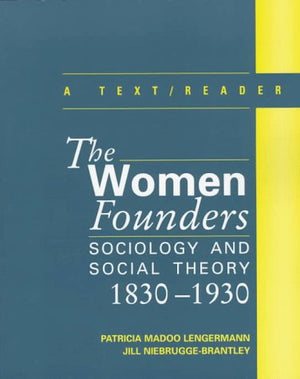 The Women Founders: Sociology and Social Theory, 18301930, A Text with Readings,Used