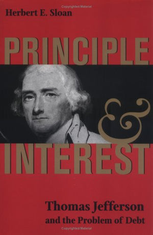Principle And Interest: Thomas Jefferson And The Problem Of Debt (Jeffersonian America),Used