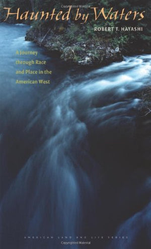 Haunted by Waters: A Journey through Race and Place in the American West (American Land & Life),Used