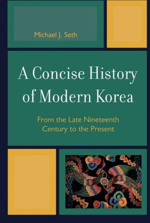 A Concise History Of Modern Korea: From The Late Nineteenth Century To The Present