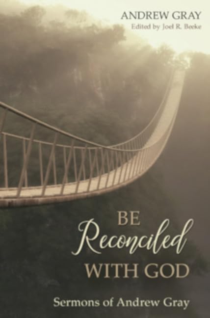 Be Reconciled With God: Sermons Of Andrew Gray,Used