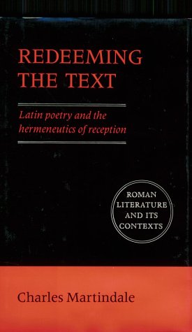 Redeeming the Text: Latin Poetry and the Hermeneutics of Reception (Roman Literature and its Contexts),Used