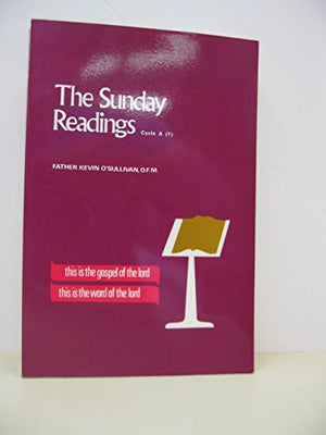 Sunday Readings 'Cycle A' (I): An Explanation and Application of the Sunday Readings,Used